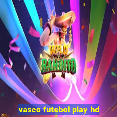 vasco futebol play hd